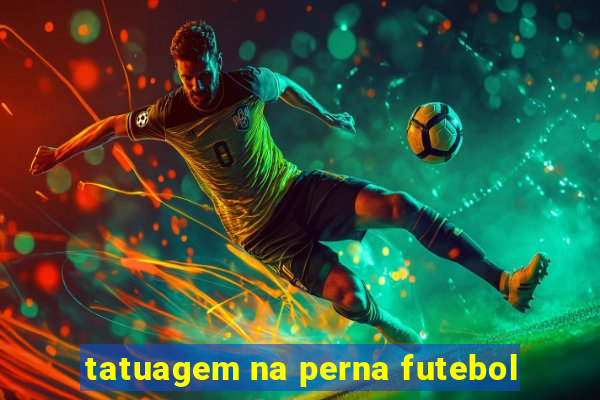 tatuagem na perna futebol